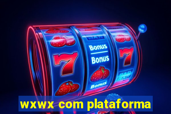 wxwx com plataforma